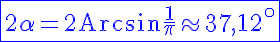 5$ \blue \fbox{2\alpha = 2\rm{Arcsin}\fr{1}{\pi} \approx 37,12^{\circ}}
